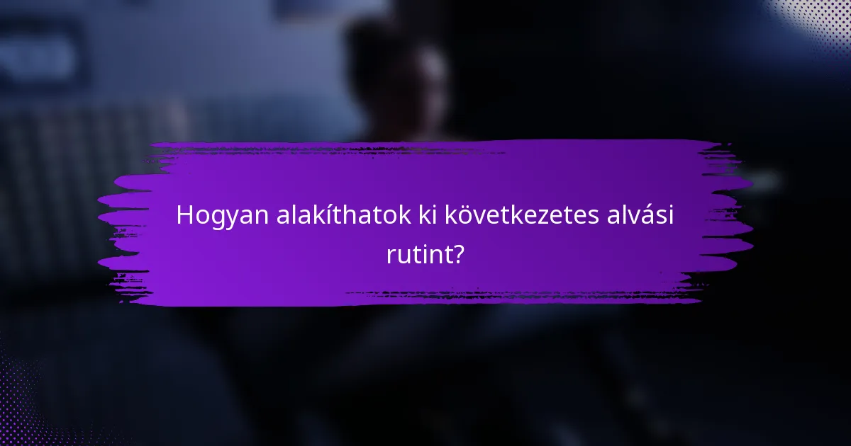 Hogyan alakíthatok ki következetes alvási rutint?