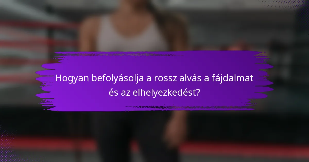 Hogyan befolyásolja a rossz alvás a fájdalmat és az elhelyezkedést?