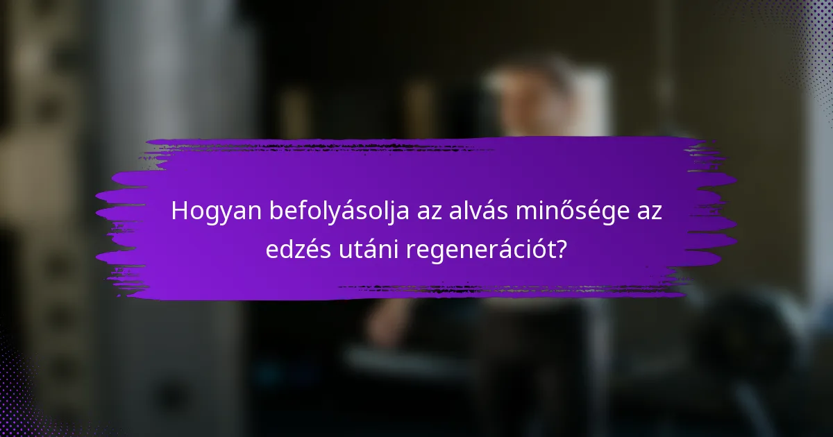 Hogyan befolyásolja az alvás minősége az edzés utáni regenerációt?