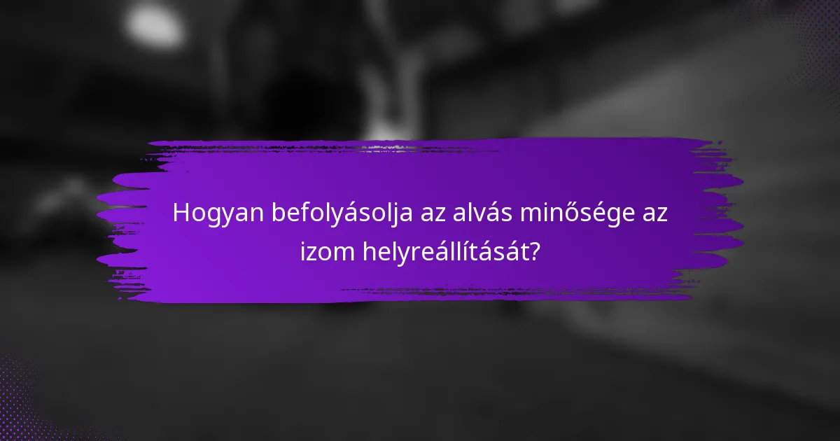 Hogyan befolyásolja az alvás minősége az izom helyreállítását?