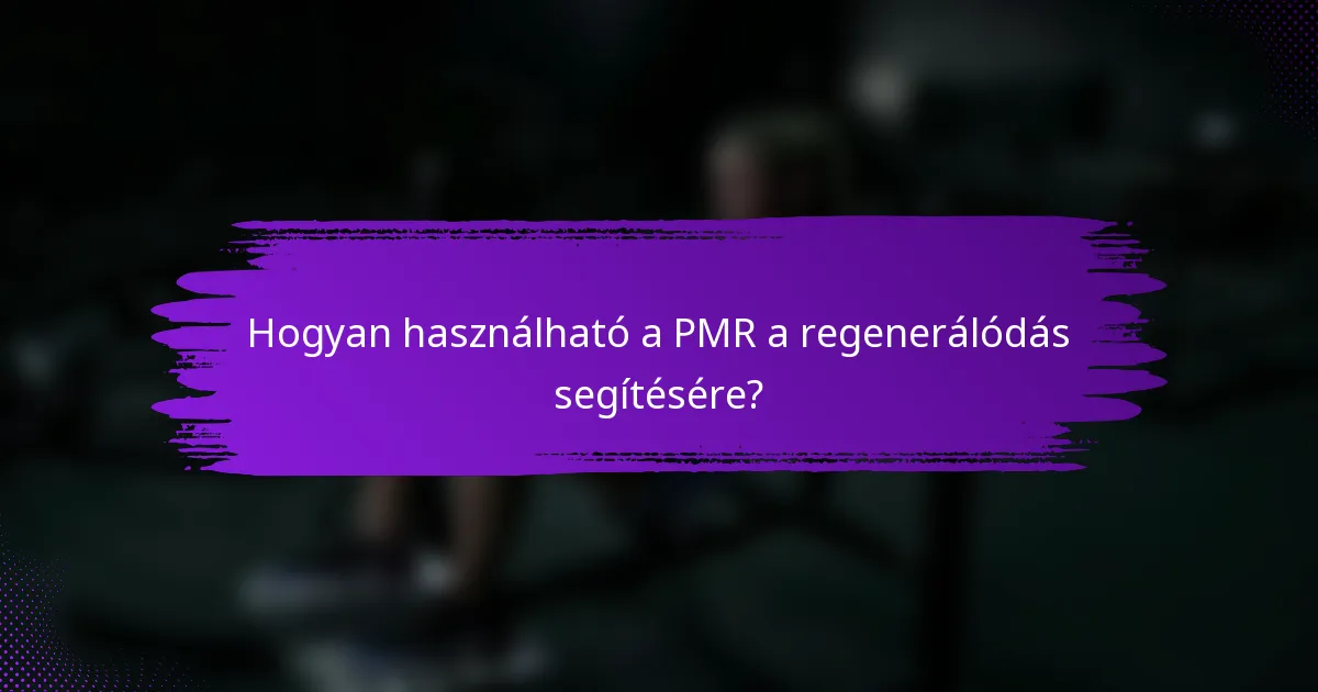 Hogyan használható a PMR a regenerálódás segítésére?