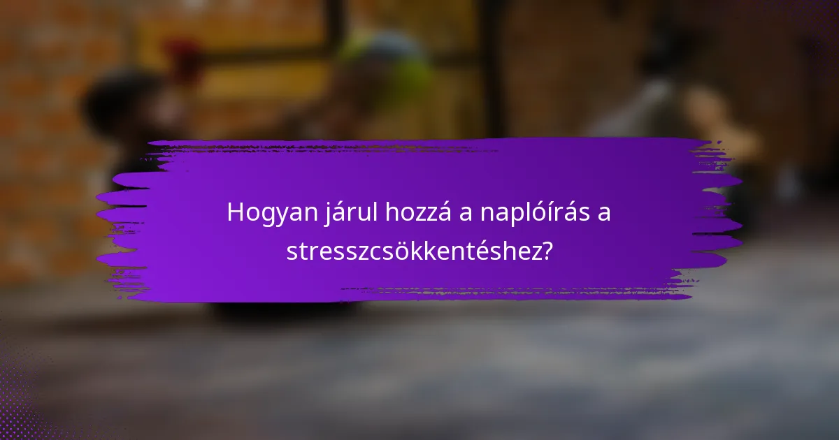 Hogyan járul hozzá a naplóírás a stresszcsökkentéshez?