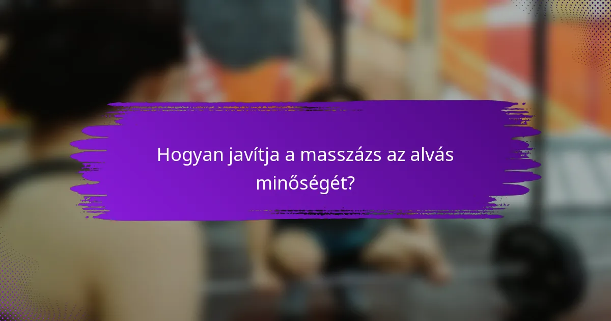 Hogyan javítja a masszázs az alvás minőségét?