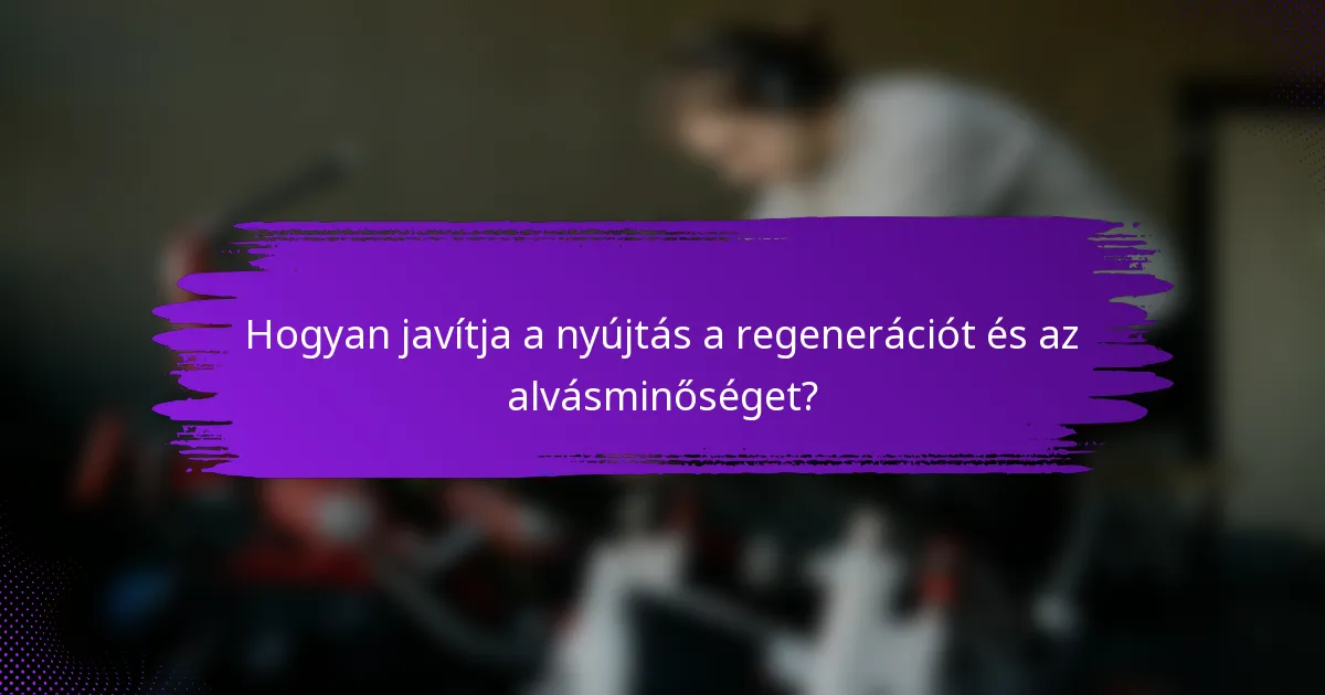 Hogyan javítja a nyújtás a regenerációt és az alvásminőséget?