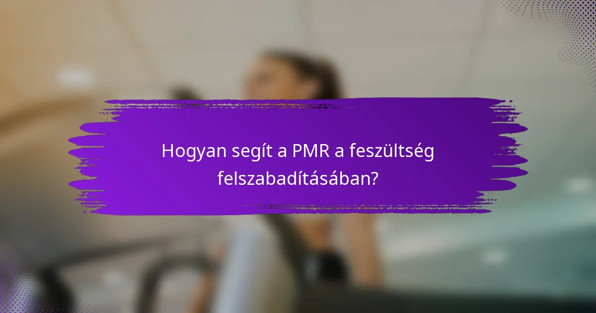 Hogyan segít a PMR a feszültség felszabadításában?