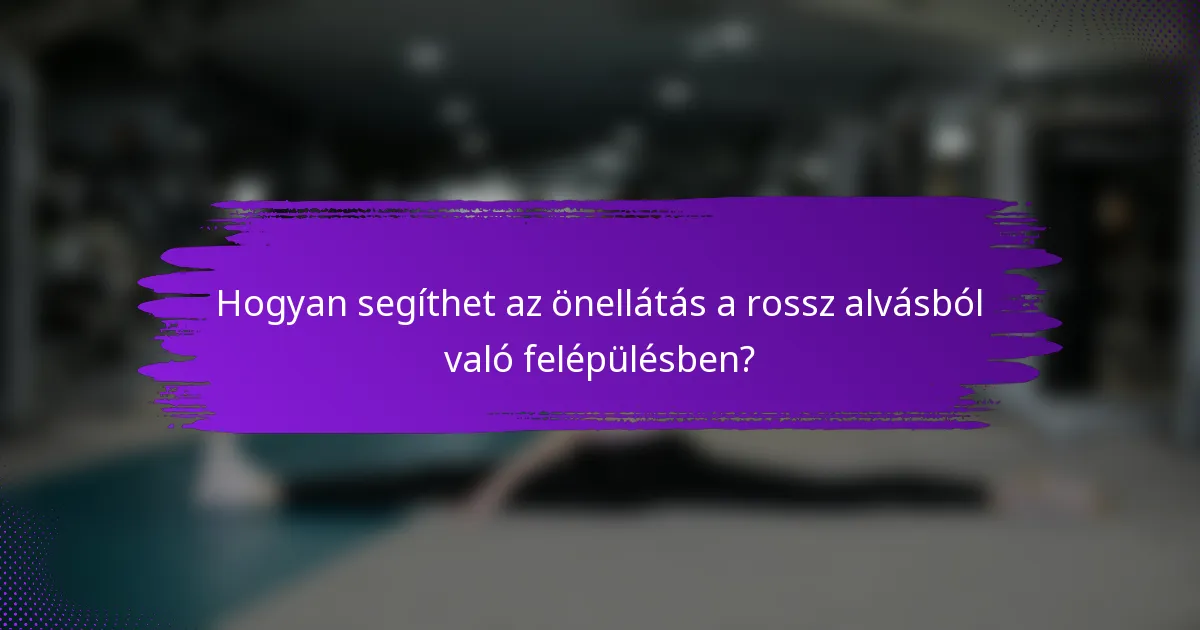 Hogyan segíthet az önellátás a rossz alvásból való felépülésben?