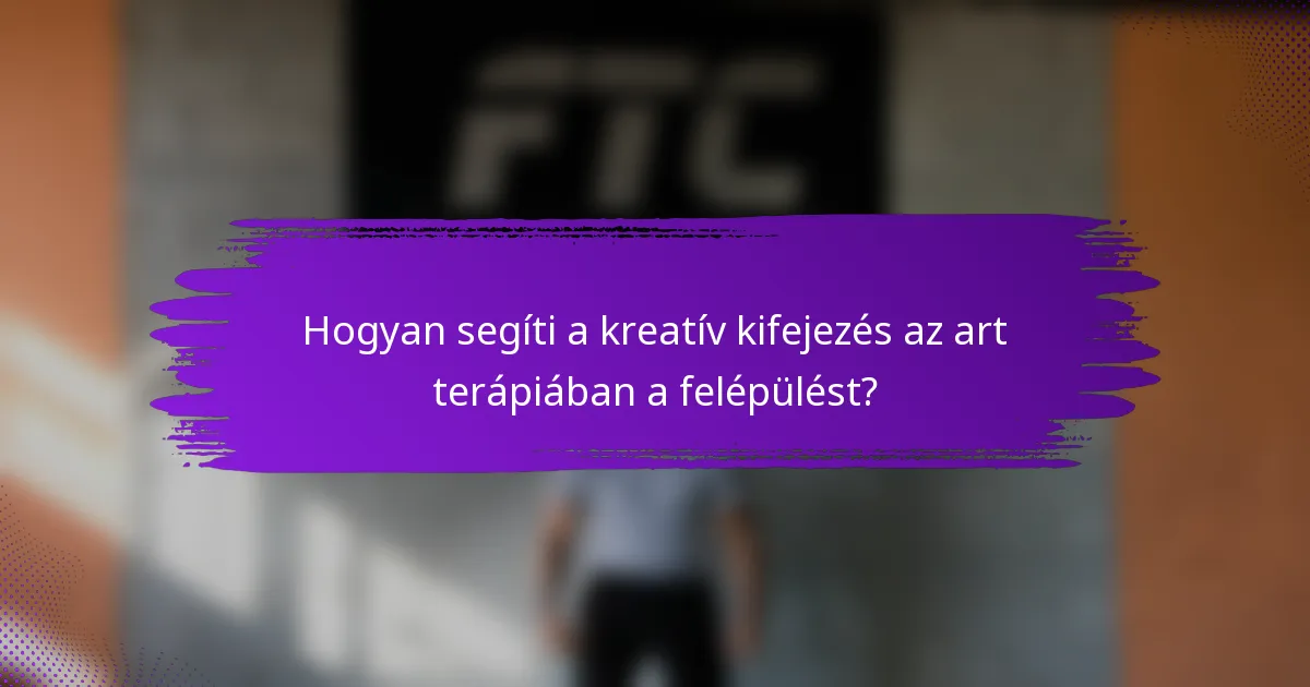 Hogyan segíti a kreatív kifejezés az art terápiában a felépülést?