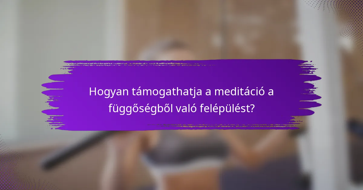 Hogyan támogathatja a meditáció a függőségből való felépülést?