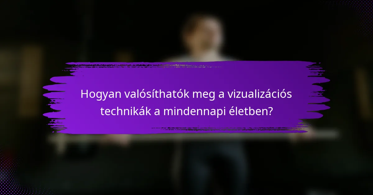Hogyan valósíthatók meg a vizualizációs technikák a mindennapi életben?