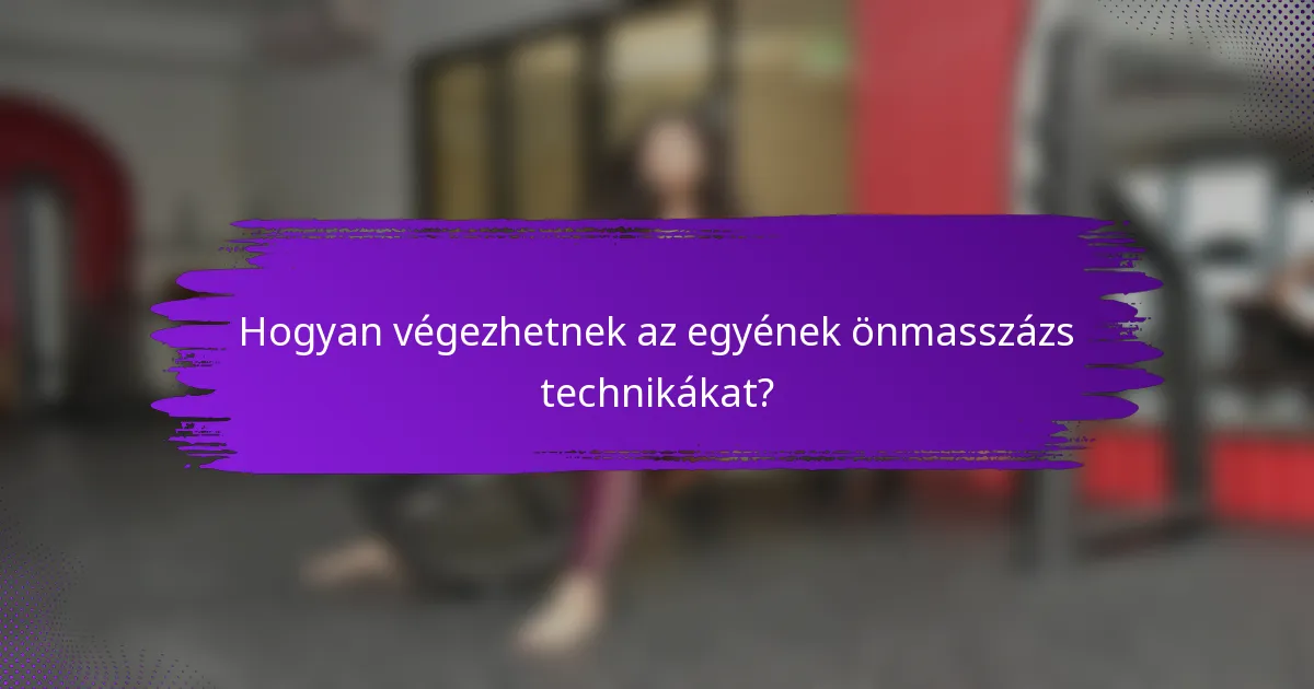 Hogyan végezhetnek az egyének önmasszázs technikákat?