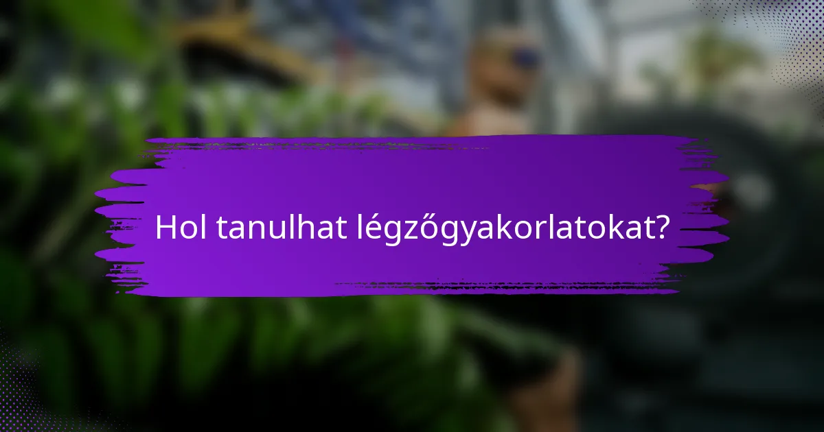 Hol tanulhat légzőgyakorlatokat?