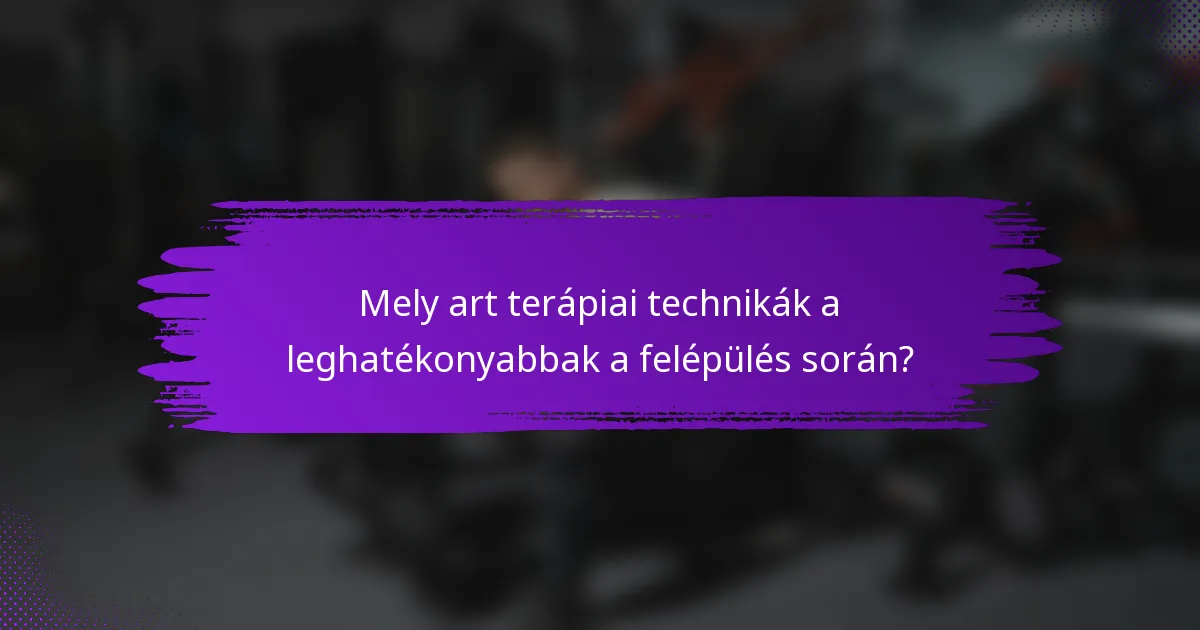 Mely art terápiai technikák a leghatékonyabbak a felépülés során?