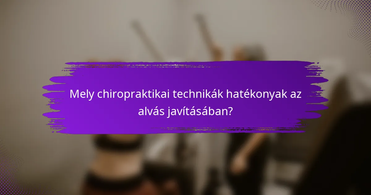 Mely chiropraktikai technikák hatékonyak az alvás javításában?