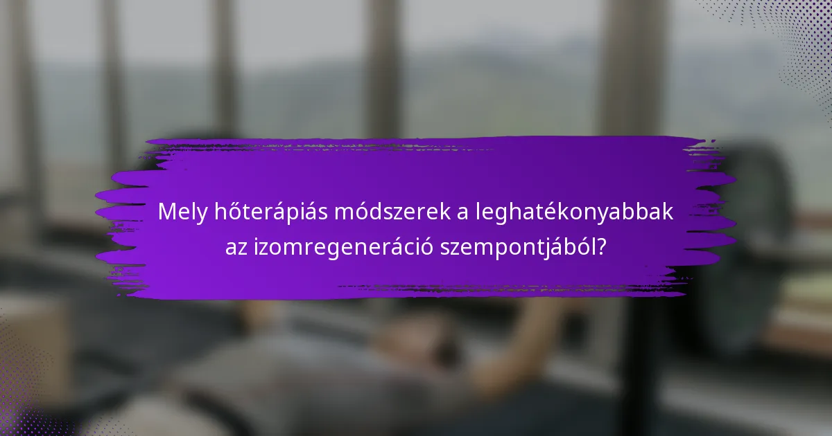 Mely hőterápiás módszerek a leghatékonyabbak az izomregeneráció szempontjából?
