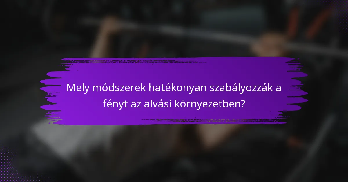 Mely módszerek hatékonyan szabályozzák a fényt az alvási környezetben?