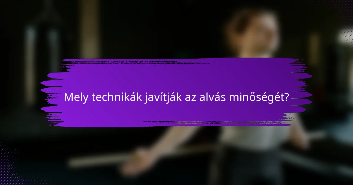 Mely technikák javítják az alvás minőségét?