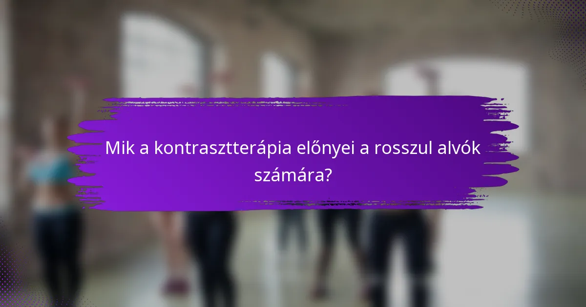 Mik a kontrasztterápia előnyei a rosszul alvók számára?