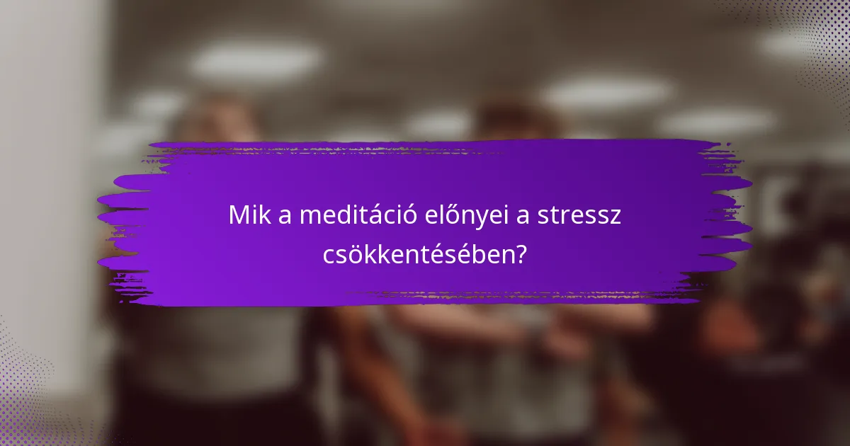 Mik a meditáció előnyei a stressz csökkentésében?