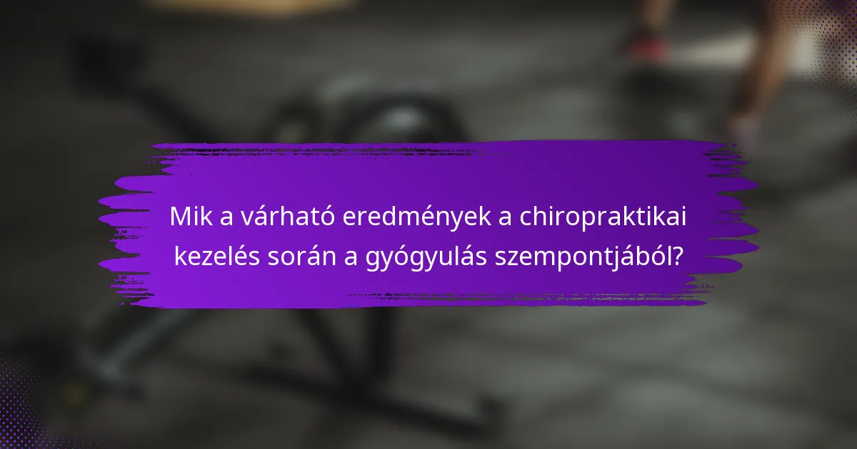 Mik a várható eredmények a chiropraktikai kezelés során a gyógyulás szempontjából?