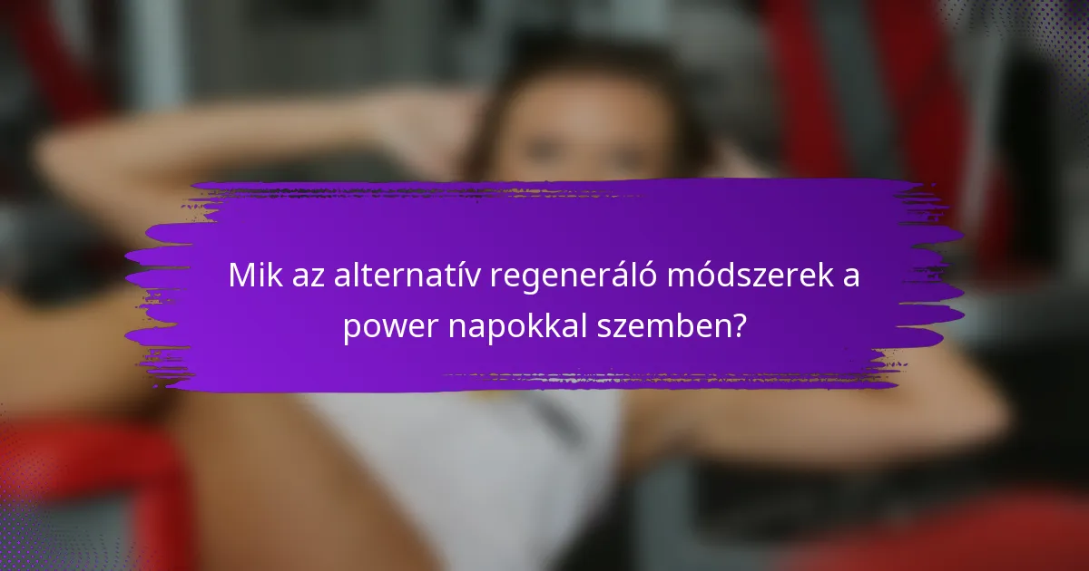 Mik az alternatív regeneráló módszerek a power napokkal szemben?