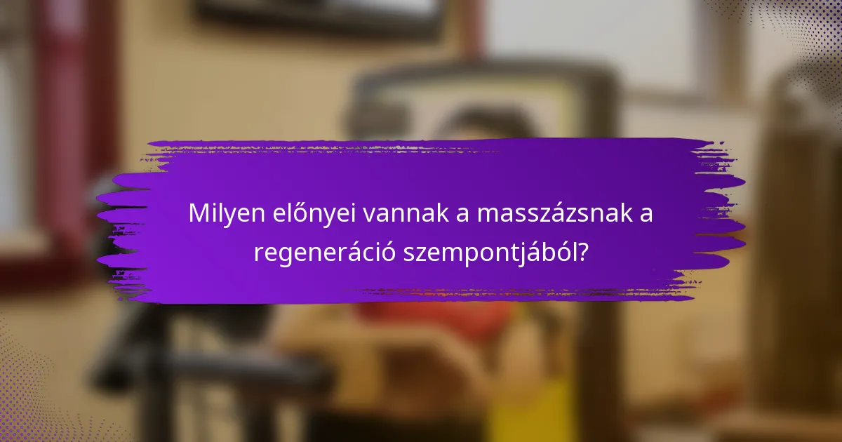 Milyen előnyei vannak a masszázsnak a regeneráció szempontjából?