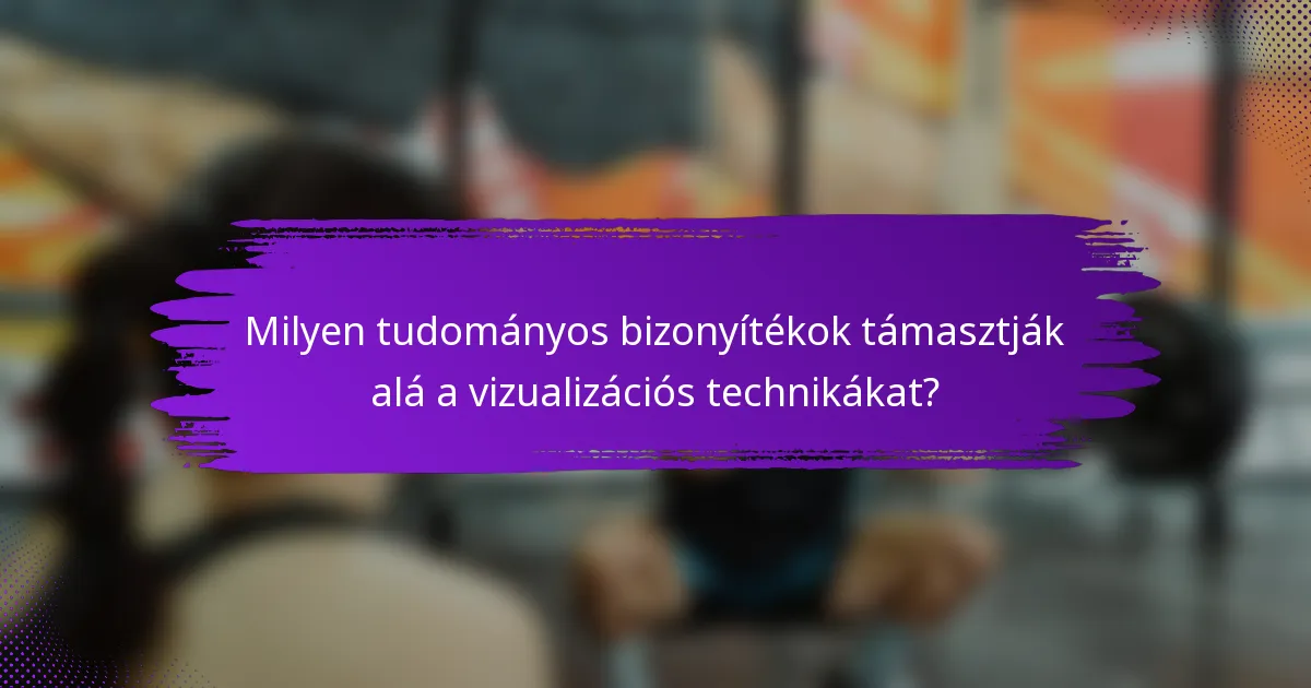 Milyen tudományos bizonyítékok támasztják alá a vizualizációs technikákat?