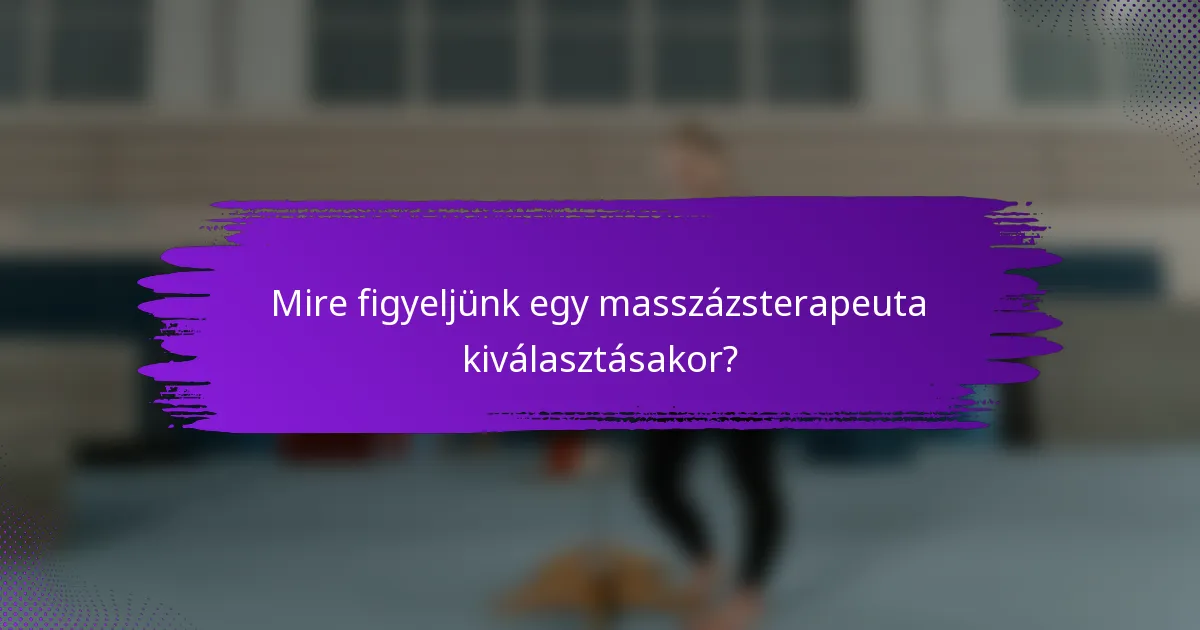 Mire figyeljünk egy masszázsterapeuta kiválasztásakor?